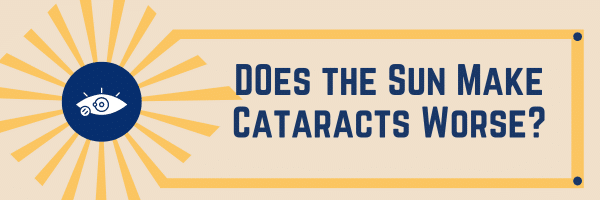 Can the Sun Make Cataracts Worse?