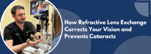 How Refractive Lens Exchange Corrects Your Vision and Prevents Cataracts