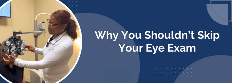 Why You Shouldn’t Skip Your Eye Exam, Even If Your Vision Feels Fine